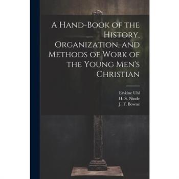 A Hand-Book of the History, Organization, and Methods of Work of the Young Men's Christian