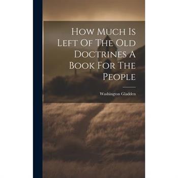 How Much Is Left Of The Old Doctrines A Book For The People