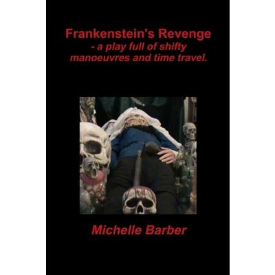 Frankenstein’s Revenge - a play full of shifty manoeuvres and time travel. Frankenstein’s Revenge - a play full of shifty manoeuvres and time travel.