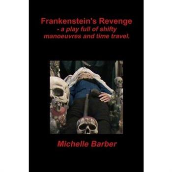 Frankenstein’s Revenge - a play full of shifty manoeuvres and time travel.