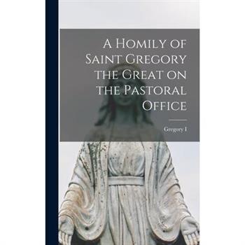 A Homily of Saint Gregory the Great on the Pastoral Office