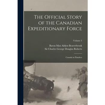 The Official Story of the Canadian Expeditionary Force