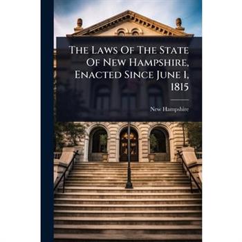 The Laws Of The State Of New Hampshire, Enacted Since June 1, 1815