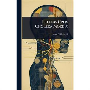 Letters Upon Cholera Morbus