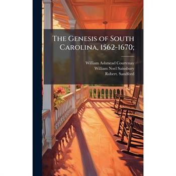 The Genesis of South Carolina, 1562-1670;
