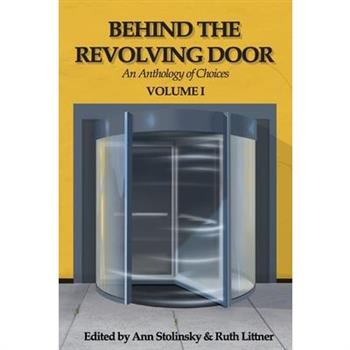Behind the Revolving Door, an Anthology of Choices, Volume I