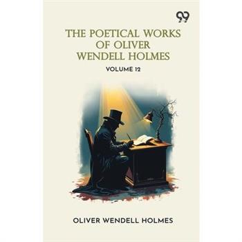 The Poetical Works Of Oliver Wendell Holmes