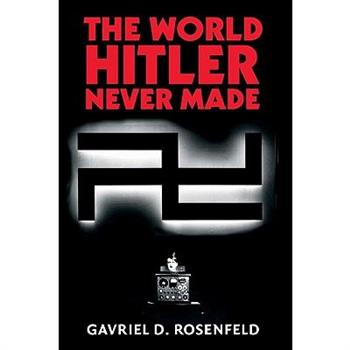 The World Hitler Never Made