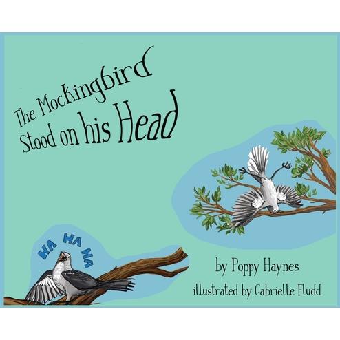 The Mockingbird Stood on his Head.