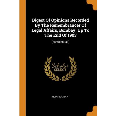 Digest Of Opinions Recorded By The Remembrancer Of Legal Affairs, Bombay, Up To The End Of 1903