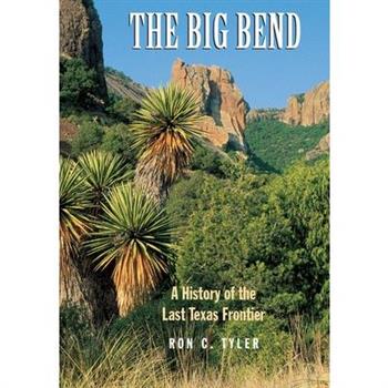 The Big Bend a History of the Last Texas Frontier