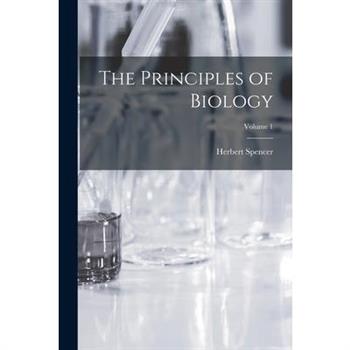 The Principles of Biology; Volume 1