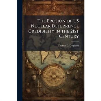 The Erosion of US Nuclear Deterrence Credibility in the 21st Century