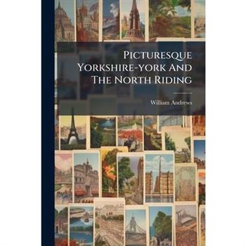 Picturesque Yorkshire-york And The North Riding