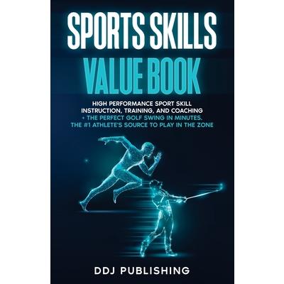 Sports Skills Value Book. High Performance Sport Skill Instruction, Training and Coaching ＋ The Perfect Golf Swing In Minutes. The #1 Athelete’s Source to Play In the Zone