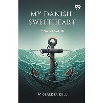 My Danish Sweetheart A Novel Vol. III