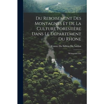 Du Reboisement des Montagnes et de la Culture Foresti癡re Dans le D矇partement du Rhone