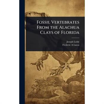Fossil Vertebrates From the Alachua Clays of Florida