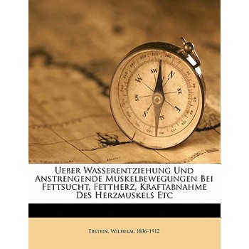 Ueber Wasserentziehung Und Anstrengende Muskelbewegungen Bei Fettsucht, Fettherz, Kraftabnahme Des Herzmuskels Etc