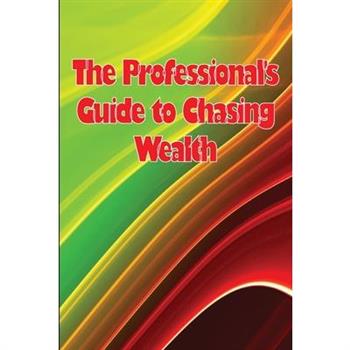 The Professional's Guide to Chasing Wealth