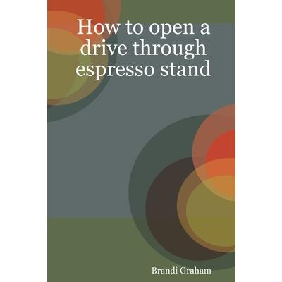 How to open a drive through espresso stand