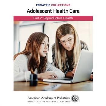 Pediatric Collections: Adolescent Health Care: Part 2: Reproductive Health