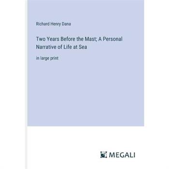 Two Years Before the Mast; A Personal Narrative of Life at Sea
