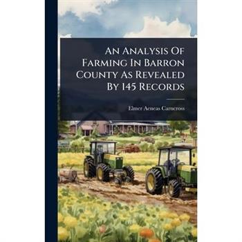 An Analysis Of Farming In Barron County As Revealed By 145 Records