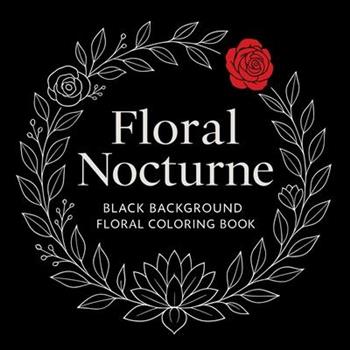 Floral Nocturne - Black Background Coloring Book