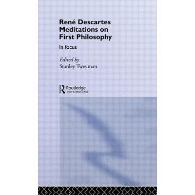 Rene Descartes' Meditations on First Philosophy in Focus