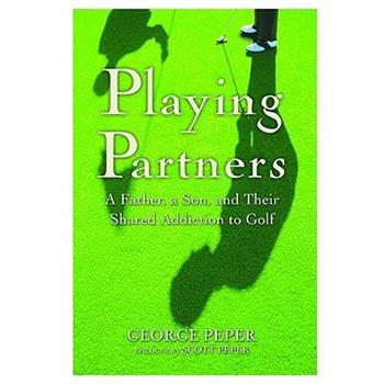Playing Partners: A Father, a Son and Their Shared Addiction to Golf