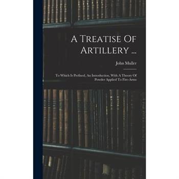 A Treatise Of Artillery ...