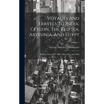 Voyages And Travels To India, Ceylon, The Red Sea, Abyssinia, And Egypt