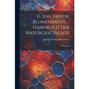D. Joh. Friedr. Blumenbachs ... Handbuch Der Naturgeschichte