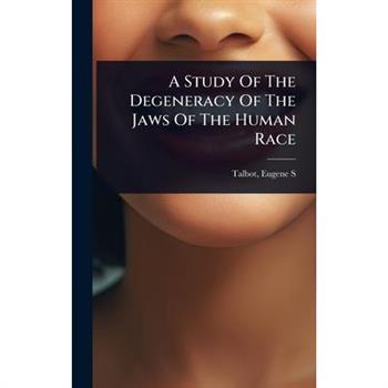 A Study Of The Degeneracy Of The Jaws Of The Human Race