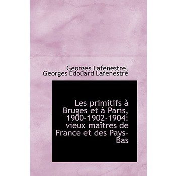 Les Primitifs Bruges Et Paris, 1900-1902-1904