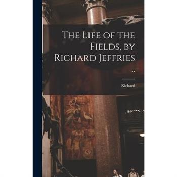 The Life of the Fields, by Richard Jeffries ..