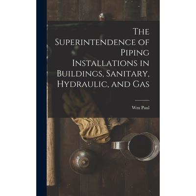 The Superintendence of Piping Installations in Buildings, Sanitary, Hydraulic, and Gas
