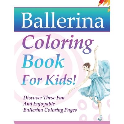 Ballerina Coloring Book For Kids! Discover These Fun And Enjoyable Ballerina Coloring Pages