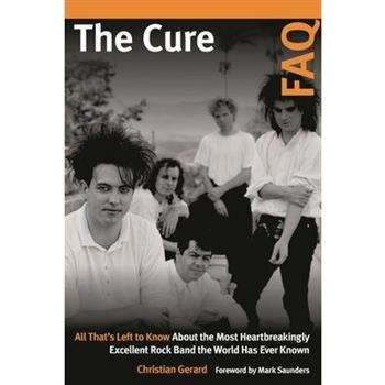 The Cure FAQTheCure FAQAll That’s Left to Know about the Most Heartbreakingly Excellent Ro