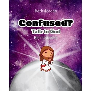 Confused? Talk to God