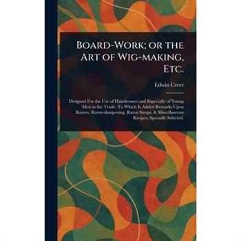 Board-Work; or the Art of Wig-making, Etc.
