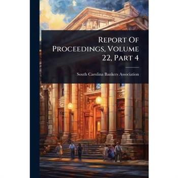 Report Of Proceedings, Volume 22, Part 4