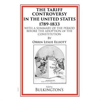 The Tariff Controversy in the United States 1789-1833