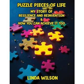Puzzle Pieces of Life - My Story of Resilience and Reinvention - How You Can Achieve It Too