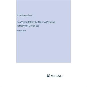 Two Years Before the Mast; A Personal Narrative of Life at Sea