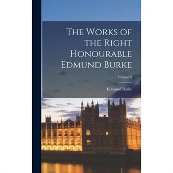 The Works of the Right Honourable Edmund Burke; Volume 8
