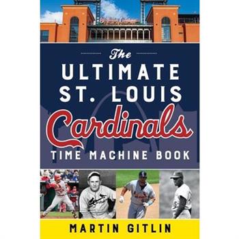 The Ultimate St. Louis Cardinals Time Machine Book