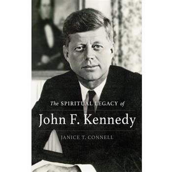 The SPIRITUAL LEGACY of John F. Kennedy
