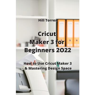 Cricut Maker 3 for Beginners 2O22
